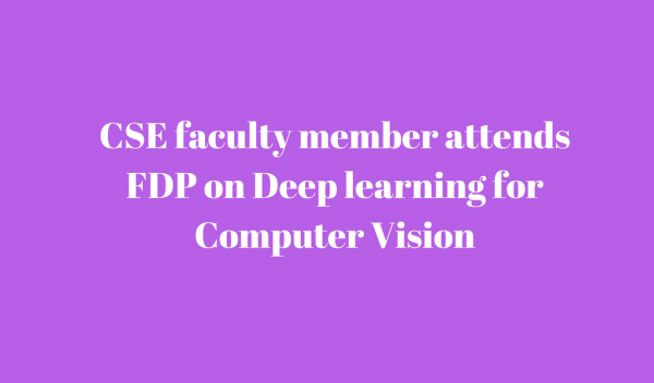 CSE faculty member attends FDP on Deep Learning for Computer Vision