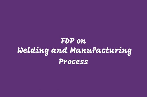 ME faculty members attend FDP on Welding and Manufacturing Process
