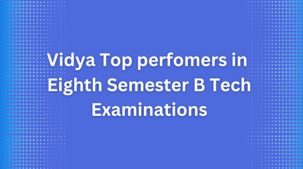Vidya Top perfomers in Eighth Semester B Tech Examinations