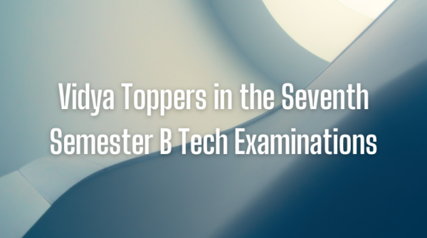 Hearty congratulations to Vidya Toppers in the Seventh Semester B Tech Examinations