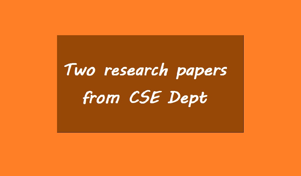 Two Research Papers From CSE Dept Presented In IEEE International 