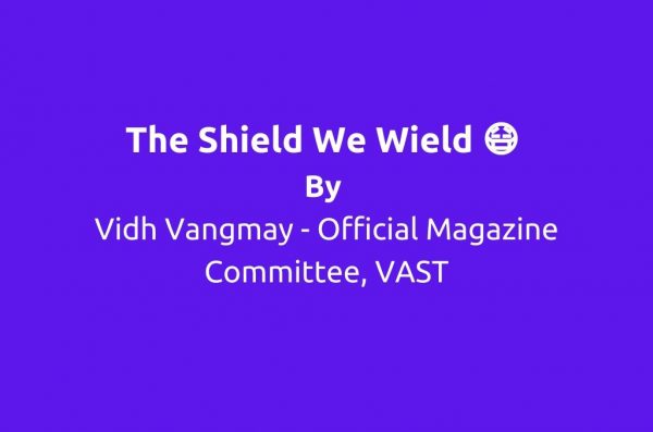 "The Shield We Wield" by Vidh Vangmay