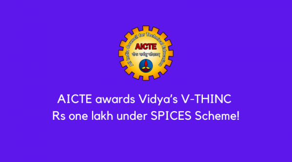 Breaking news: AICTE awards Vidya's V-THINC Rs one lakh under SPICES Scheme