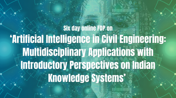 CE Dept organizes six day online FDP on 'Artificial Intelligence in Civil Engineering: Multidisciplinary Applications with Introductory Perspectives on Indian Knowledge Systems'